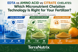 EDTA vs Amino Acid vs Citrate Chelates Which Micronutrient Chelation Technology Is Right for Your Fertilizer